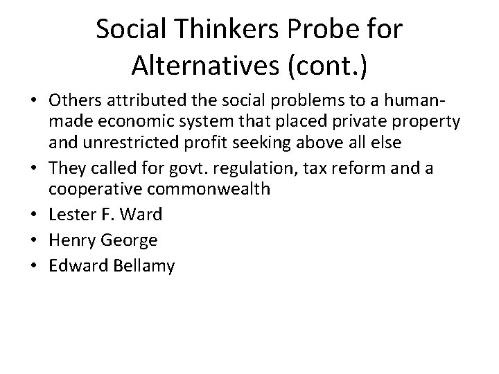 Social Thinkers Probe for Alternatives (cont. ) • Others attributed the social problems to