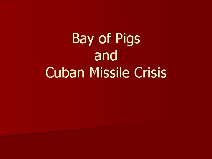 Bay of Pigs and Cuban Missile Crisis 