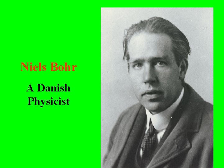 Niels Bohr A Danish Physicist Niels Bohr A Danish Physicist