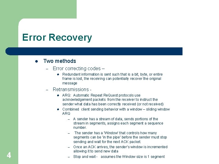 Error Recovery l Two methods – Error correcting codes – l – Retransmissions l