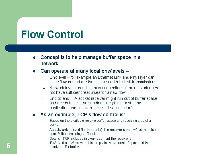 Flow Control l l Concept is to help manage buffer space in a network