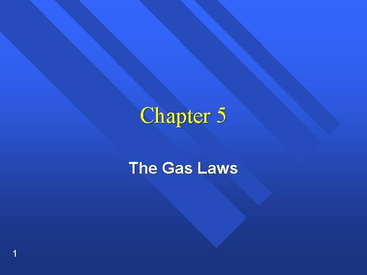 Chapter 5 The Gas Laws 1 