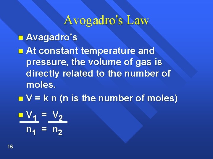 Avogadro's Law Avagadro’s n At constant temperature and pressure, the volume of gas is