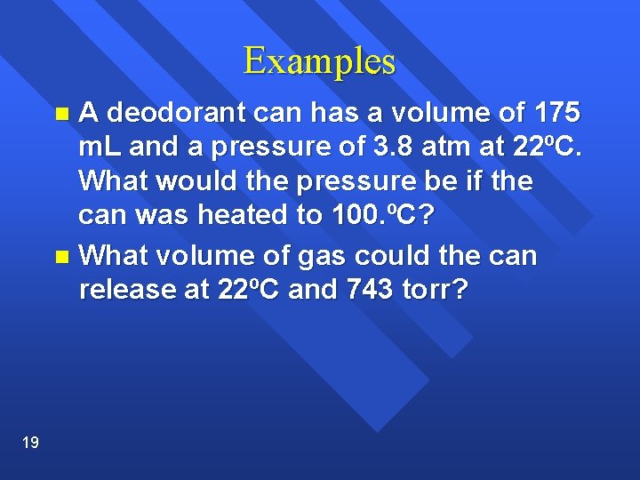 Examples A deodorant can has a volume of 175 m. L and a pressure