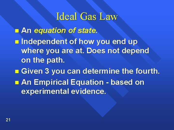 Ideal Gas Law An equation of state. n Independent of how you end up