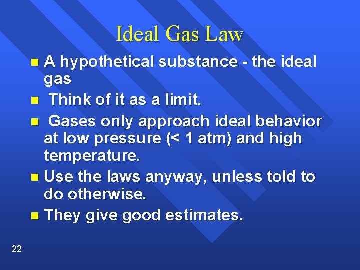 Ideal Gas Law A hypothetical substance - the ideal gas n Think of it