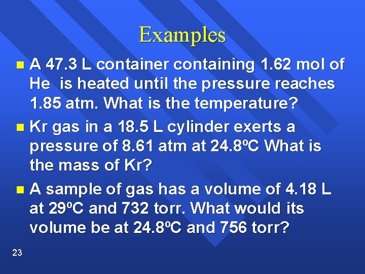 Examples A 47. 3 L container containing 1. 62 mol of He is heated