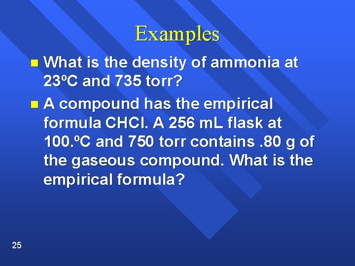 Examples What is the density of ammonia at 23ºC and 735 torr? n A