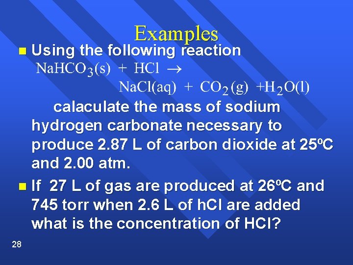 n Examples Using the following reaction calaculate the mass of sodium hydrogen carbonate necessary