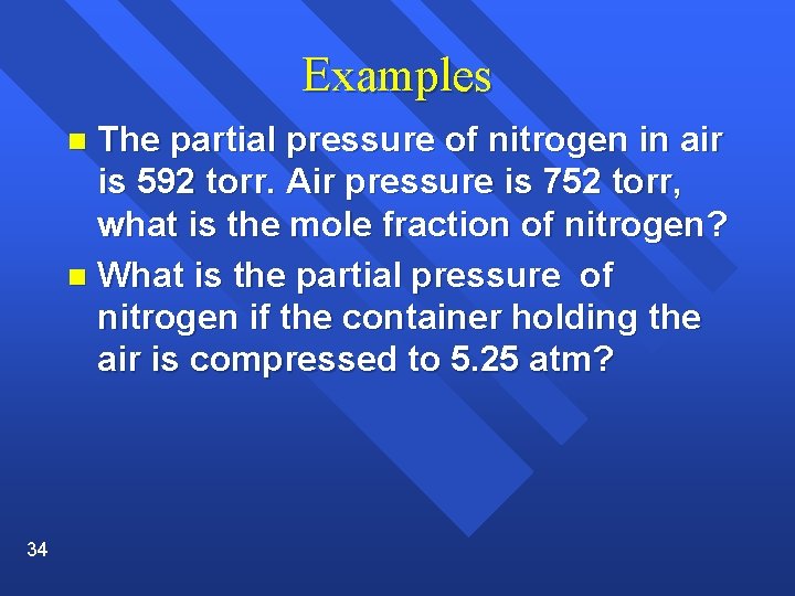 Examples The partial pressure of nitrogen in air is 592 torr. Air pressure is