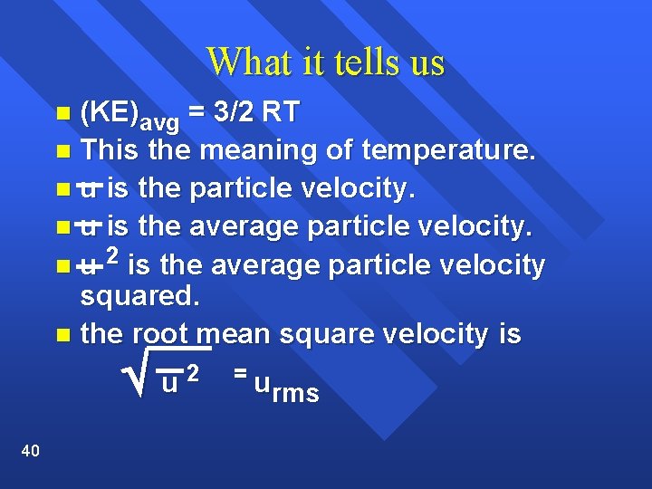 What it tells us (KE)avg = 3/2 RT n This the meaning of temperature.