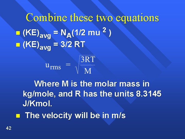Combine these two equations (KE)avg = NA(1/2 mu 2 ) n (KE)avg = 3/2