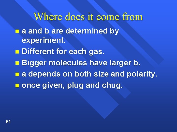 Where does it come from a and b are determined by experiment. n Different