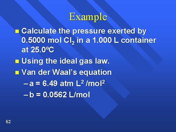 Example Calculate the pressure exerted by 0. 5000 mol Cl 2 in a 1.