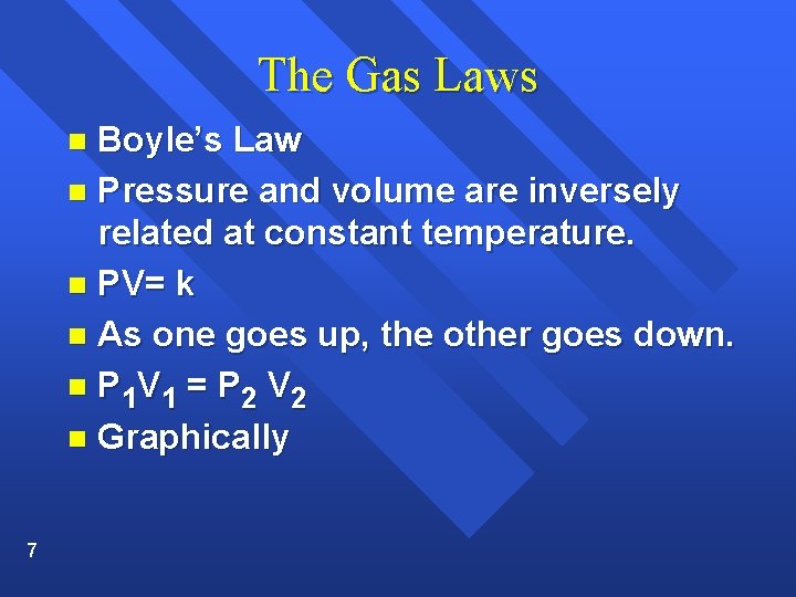 The Gas Laws Boyle’s Law n Pressure and volume are inversely related at constant