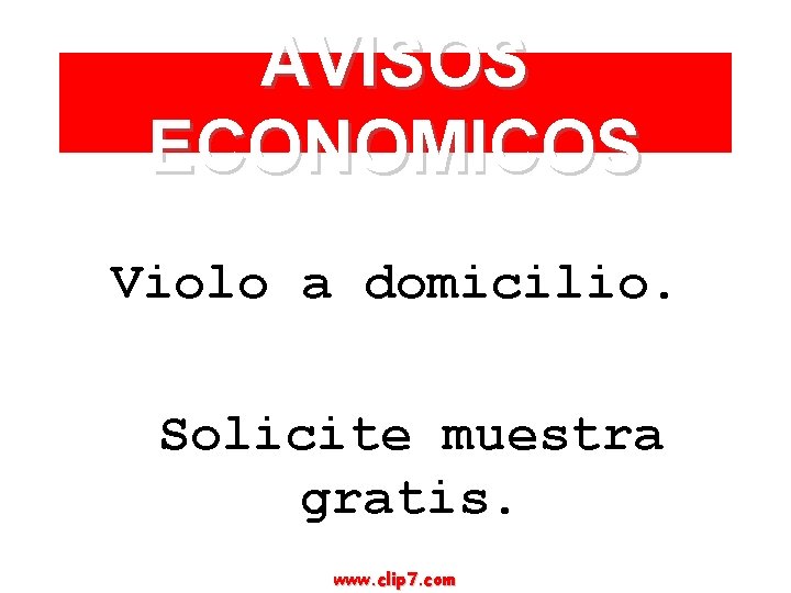 AVISOS ECONOMICOS Violo a domicilio. Solicite muestra gratis. www. clip 7. com 