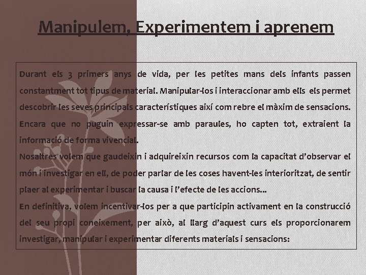 Manipulem, Experimentem i aprenem Durant els 3 primers anys de vida, per les petites