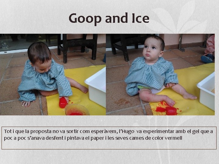 Goop and Ice Tot i que la proposta no va sortir com esperàvem, l’Hugo