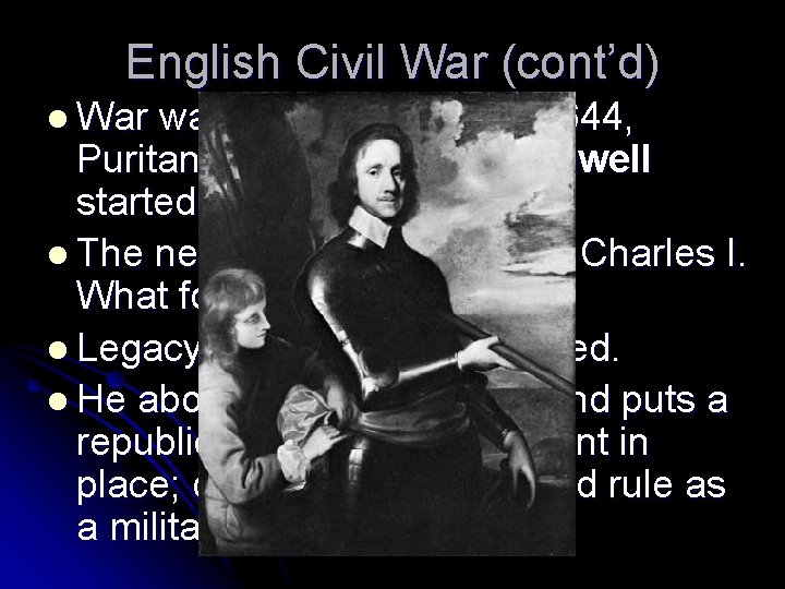 English Civil War (cont’d) l War was a stalemate until 1644, Puritan general Oliver