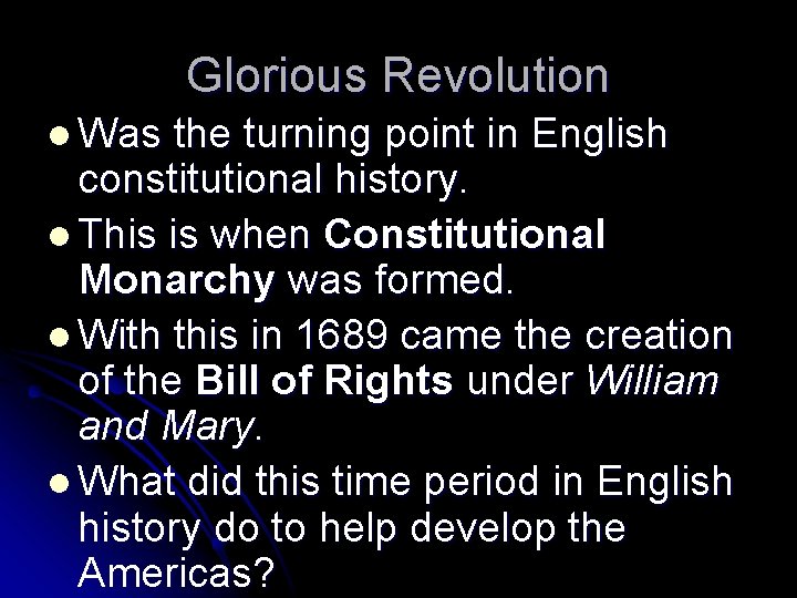 Glorious Revolution l Was the turning point in English constitutional history. l This is