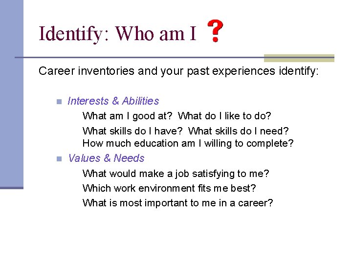 Identify: Who am I Career inventories and your past experiences identify: n n Interests