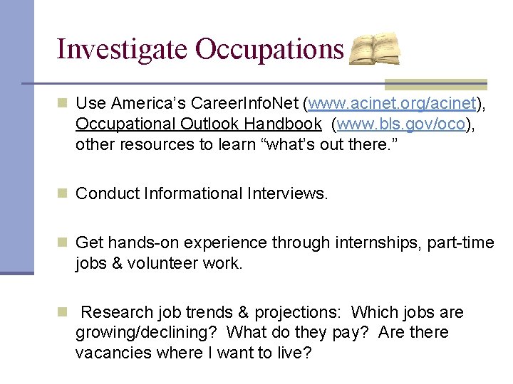 Investigate Occupations n Use America’s Career. Info. Net (www. acinet. org/acinet), Occupational Outlook Handbook