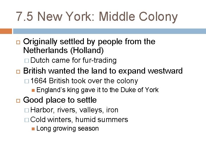 7. 5 New York: Middle Colony Originally settled by people from the Netherlands (Holland)