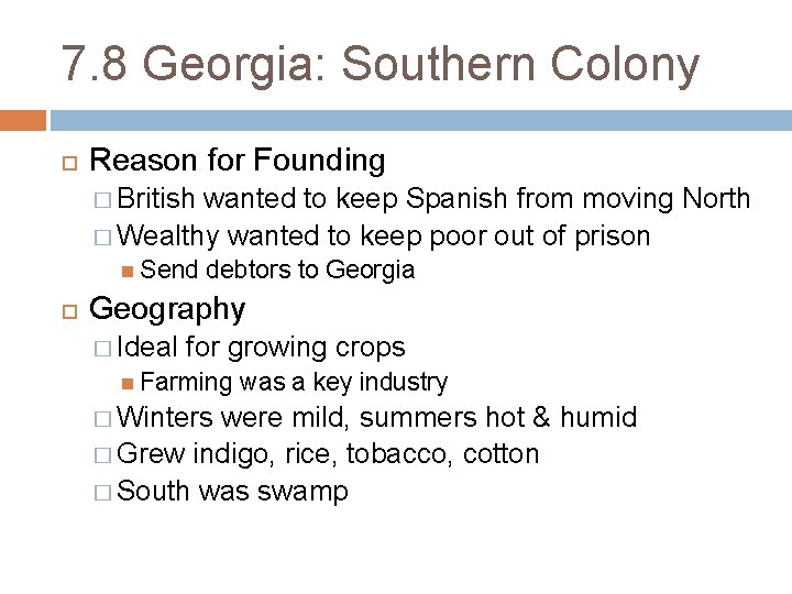 7. 8 Georgia: Southern Colony Reason for Founding � British wanted to keep Spanish