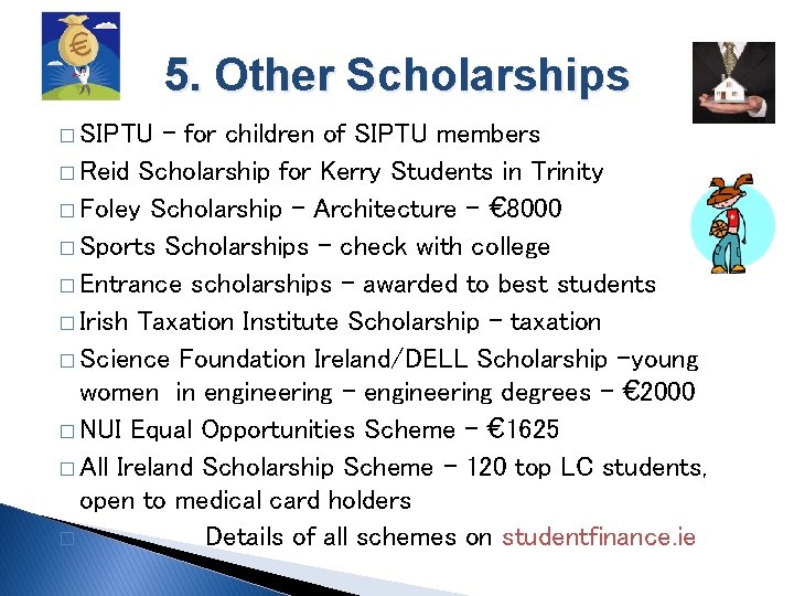 5. Other Scholarships � SIPTU – for children of SIPTU members � Reid Scholarship