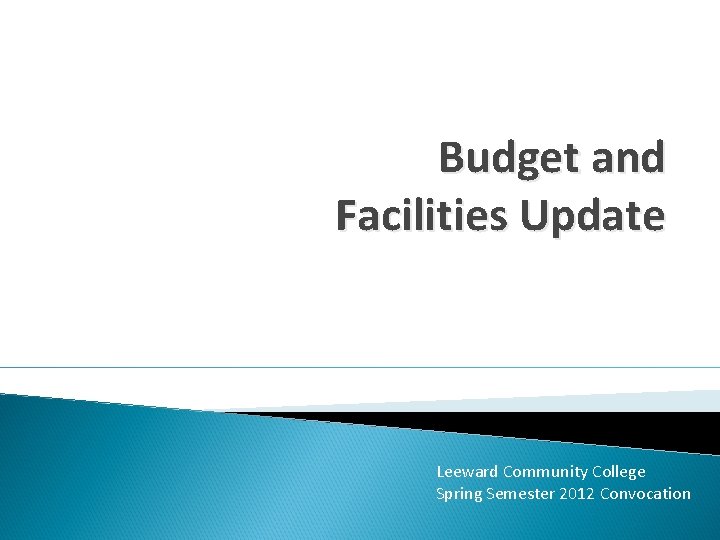 Budget and Facilities Update Leeward Community College Spring Semester 2012 Convocation 