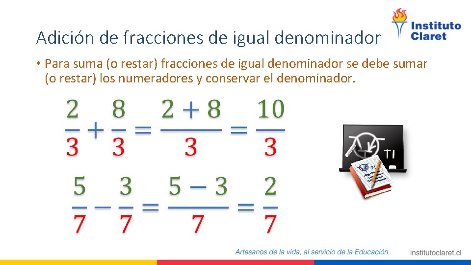 Adición de fracciones de igual denominador • Para suma (o restar) fracciones de igual