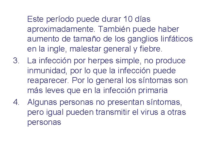 Este período puede durar 10 días aproximadamente. También puede haber aumento de tamaño de