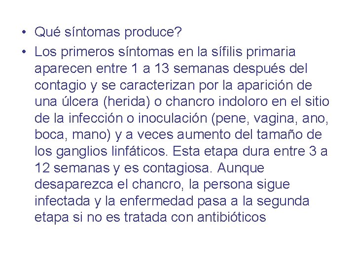  • Qué síntomas produce? • Los primeros síntomas en la sífilis primaria aparecen