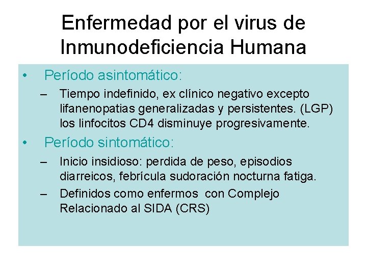 Enfermedad por el virus de Inmunodeficiencia Humana • Período asintomático: – Tiempo indefinido, ex