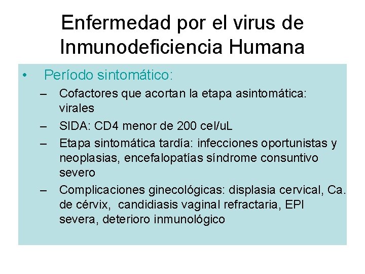 Enfermedad por el virus de Inmunodeficiencia Humana • Período sintomático: – Cofactores que acortan