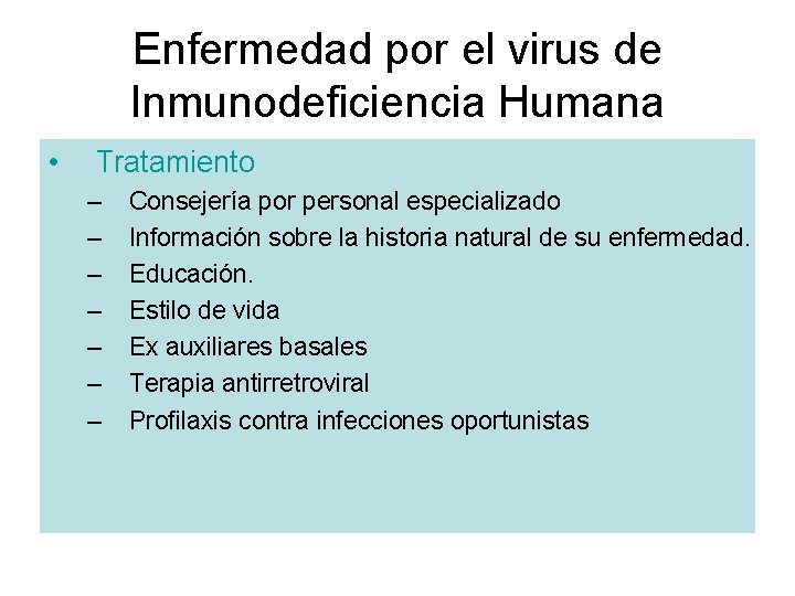 Enfermedad por el virus de Inmunodeficiencia Humana • Tratamiento – – – – Consejería