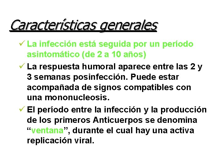 Características generales ü La infección está seguida por un período asintomático (de 2 a