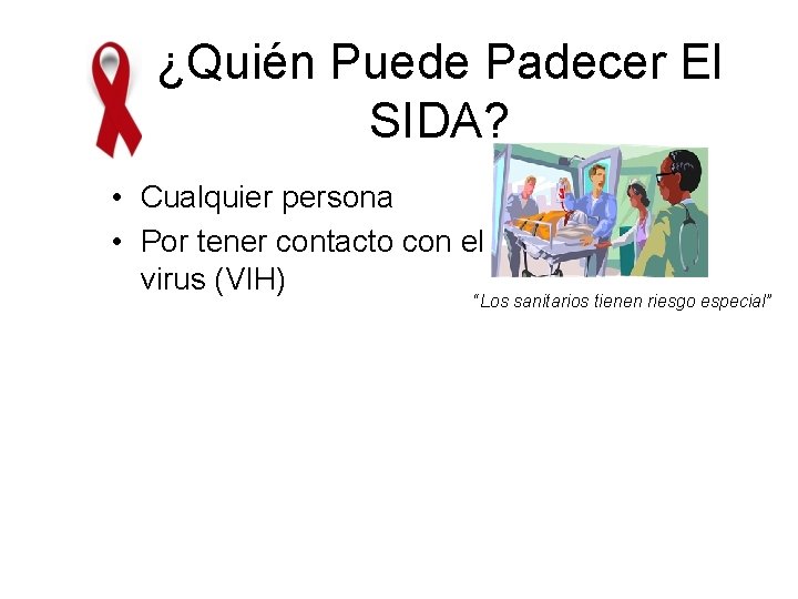 ¿Quién Puede Padecer El SIDA? • Cualquier persona • Por tener contacto con el