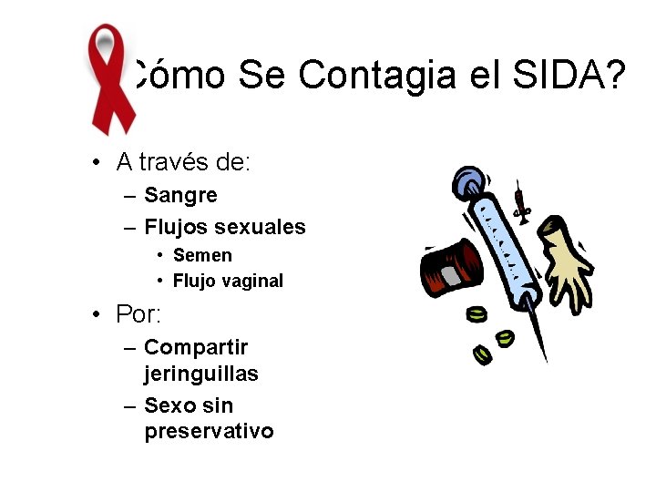 ¿Cómo Se Contagia el SIDA? • A través de: – Sangre – Flujos sexuales