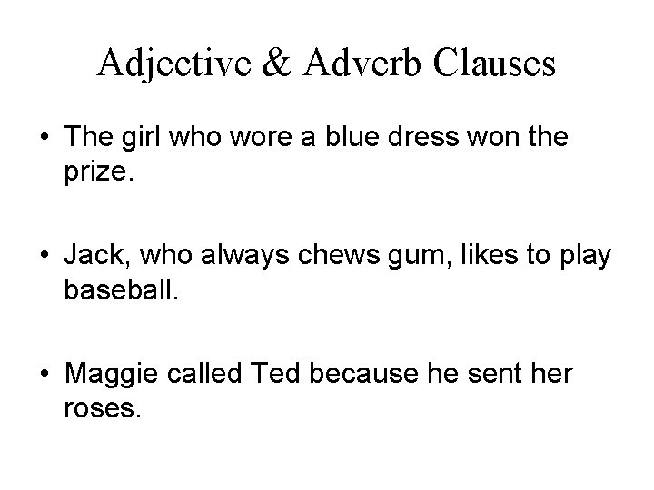 Adjective & Adverb Clauses • The girl who wore a blue dress won the