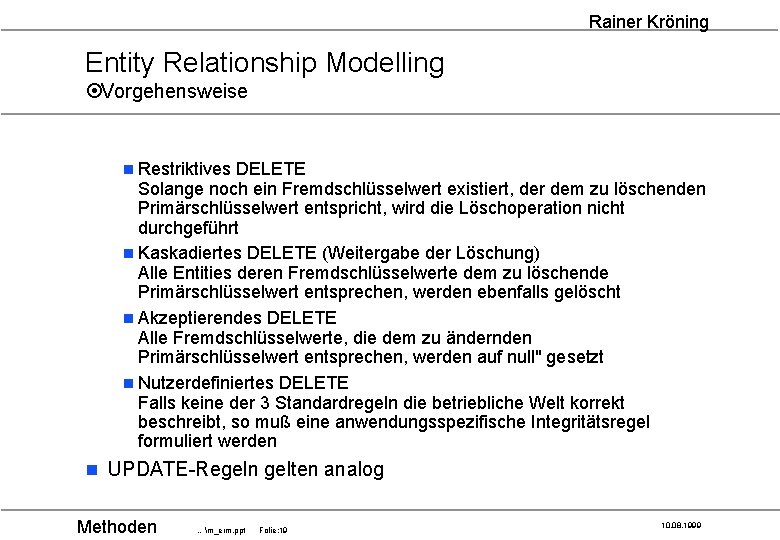 Rainer Kröning Entity Relationship Modelling ¤Vorgehensweise n Restriktives DELETE Solange noch ein Fremdschlüsselwert existiert,