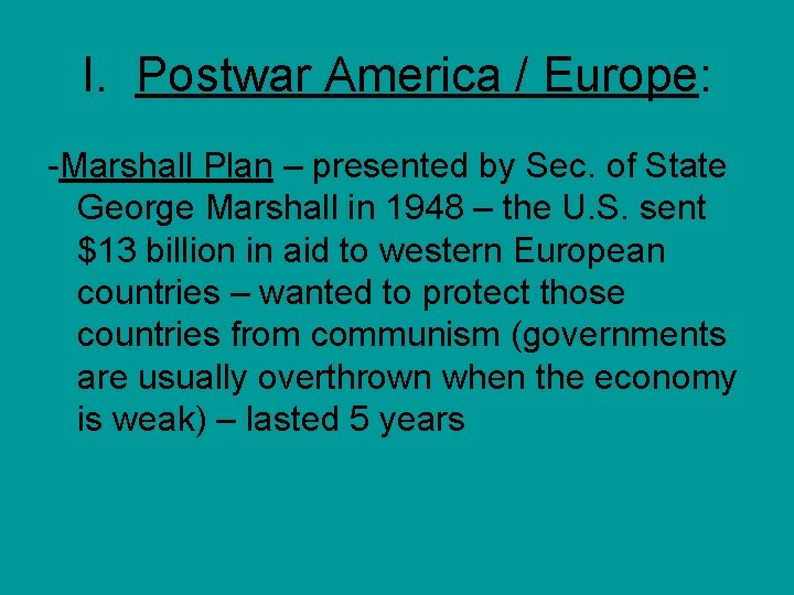 I. Postwar America / Europe: -Marshall Plan – presented by Sec. of State George