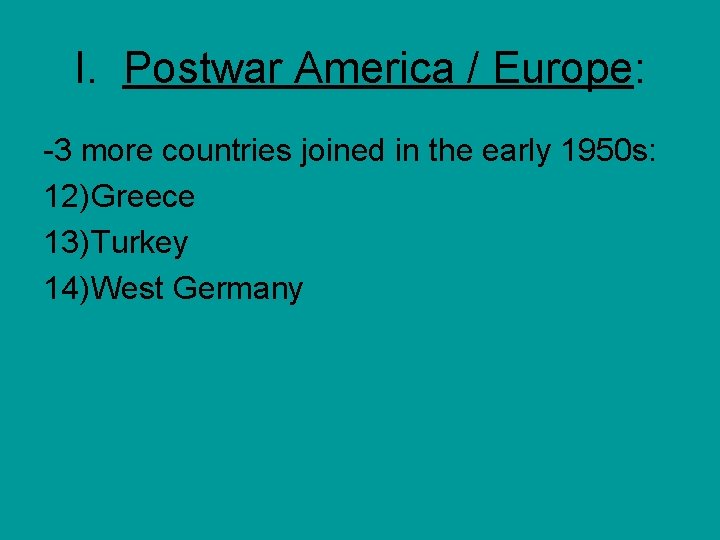 I. Postwar America / Europe: -3 more countries joined in the early 1950 s: