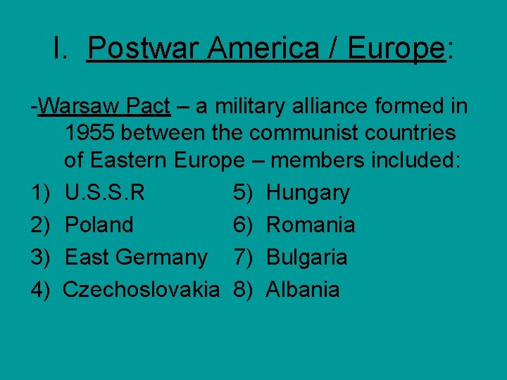 I. Postwar America / Europe: -Warsaw Pact – a military alliance formed in 1955