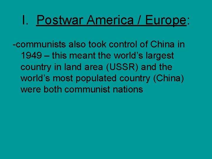 I. Postwar America / Europe: -communists also took control of China in 1949 –