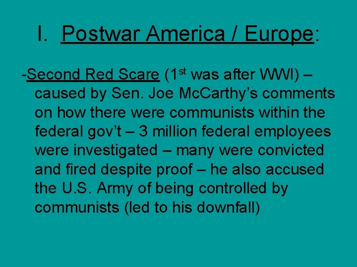 I. Postwar America / Europe: -Second Red Scare (1 st was after WWI) –