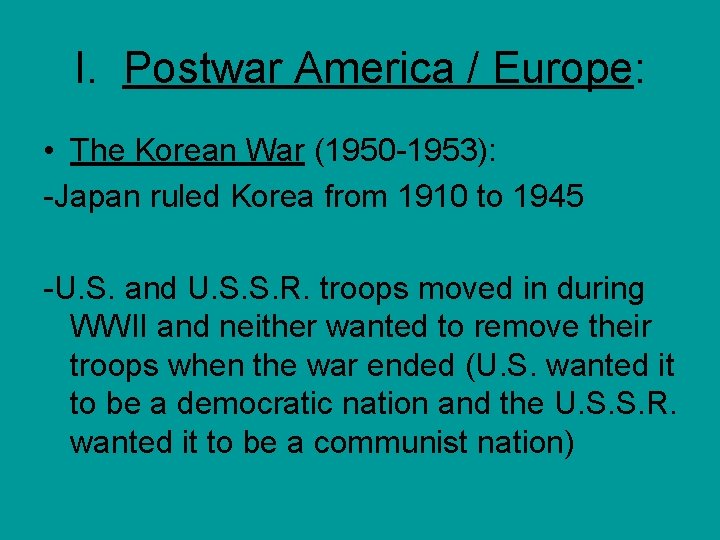 I. Postwar America / Europe: • The Korean War (1950 -1953): -Japan ruled Korea