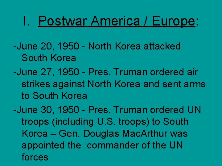 I. Postwar America / Europe: -June 20, 1950 - North Korea attacked South Korea