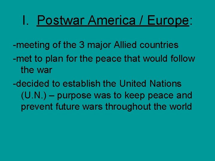 I. Postwar America / Europe: -meeting of the 3 major Allied countries -met to