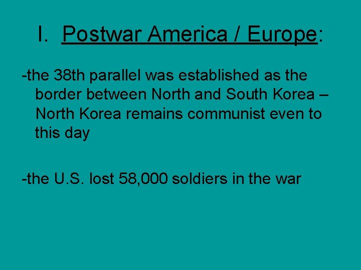 I. Postwar America / Europe: -the 38 th parallel was established as the border